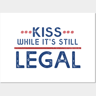 Kiss While It's Still Legal Posters and Art